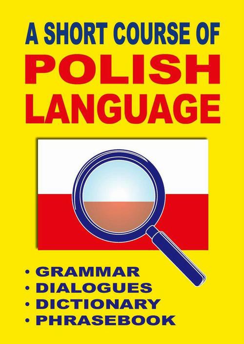 Обложка книги под заглавием:A Short Course of Polish Language. - Grammar - Dialogues - Dictionary - Phrasebook