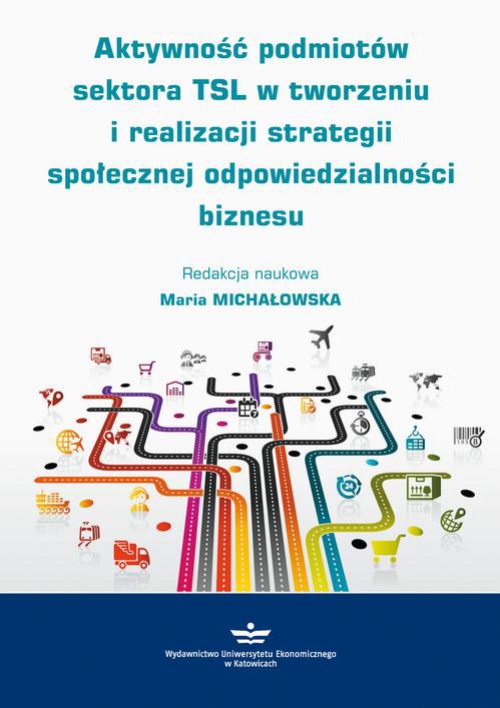 Okładka książki o tytule: Aktywność podmiotów sektora TSL w tworzeniu i realizacji strategii społecznej odpowiedzialności biznesu