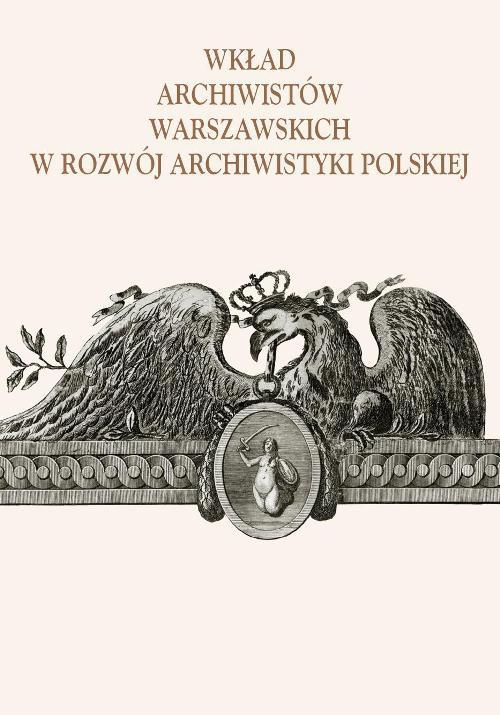 Okładka:Wkład archiwistów warszawskich w rozwój archiwistyki polskiej 