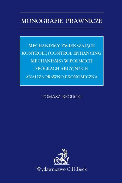 Okładka:Mechanizmy zwiększające kontrolę (control enhancing mechanisms) w polskich spółkach akcyjnych. Analiza prawno-ekonomiczna 