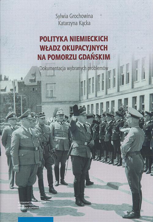 Okładka książki o tytule: Polityka niemieckich władz okupacyjnych na Pomorzu Gdańskim. Dokumentacja wybranych problemów