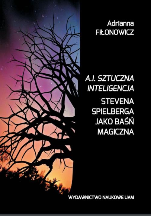 The cover of the book titled: A.I. Sztuczna Inteligencja Stevena Spielberga jako baśń magiczna