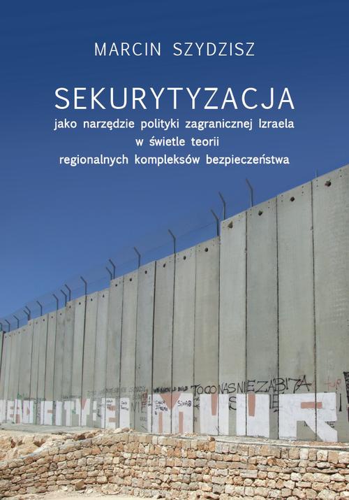 Обложка книги под заглавием:Sekurytyzacja jako narzędzie polityki zagranicznej Izraela w świetle teorii regionalnych kompleksów