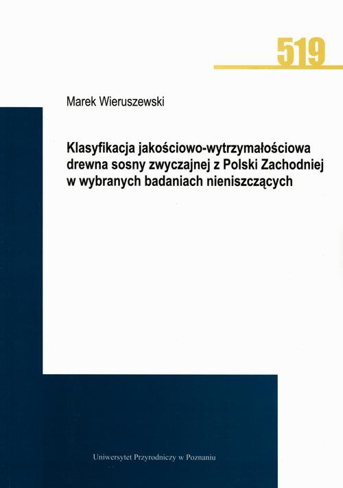 Okładka książki o tytule: Klasyfikacja jakościowo-wytrzymałościowa drewna sosny zwyczajnej z Polski Zachodniej w wybranych badaniach nieniszczących