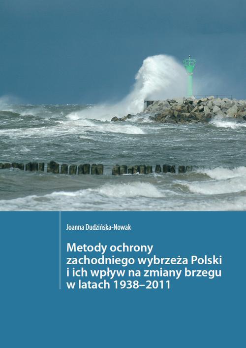 Okładka książki o tytule: Metody ochrony zachodniego wybrzeża Polski i ich wpływ na zmiany brzegu w latach 1938–2011