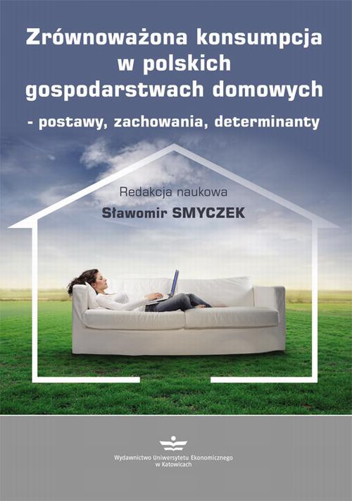 Okładka książki o tytule: Zrównoważona konsumpcja w polskich gospodarstwach domowych – postawy, zachowania, determinanty
