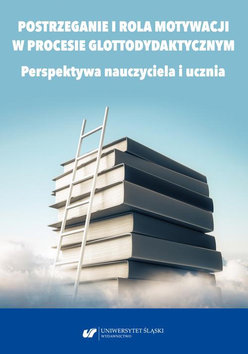 The cover of the book titled: Postrzeganie i rola motywacji w procesie glottodydaktycznym. Perspektywa nauczyciela i ucznia