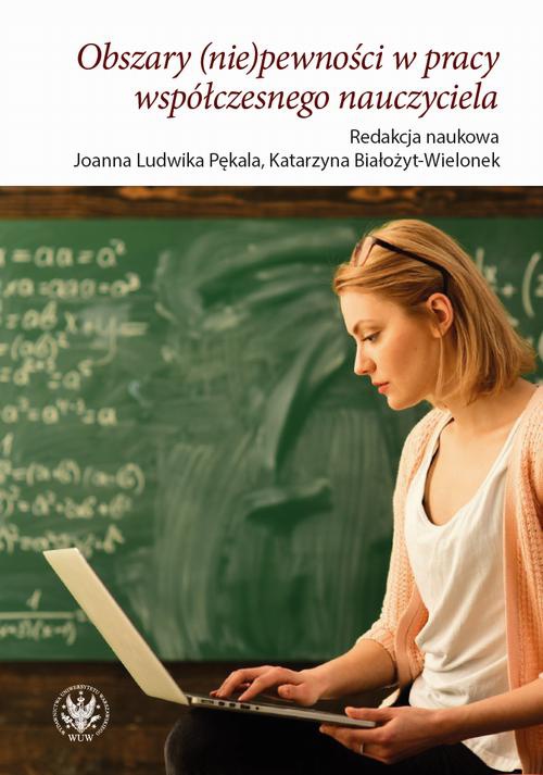 Okładka książki o tytule: Obszary (nie)pewności w pracy współczesnego nauczyciela