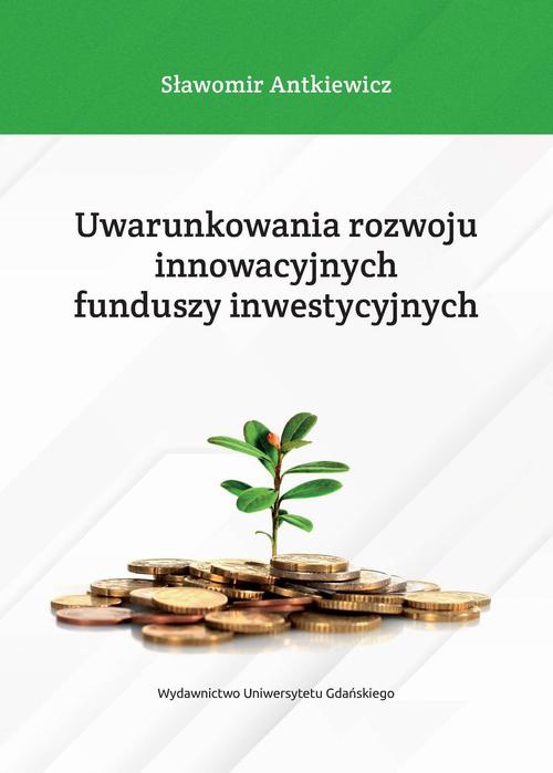Okładka:Uwarunkowania rozwoju innowacyjnych funduszy inwestycyjnych 