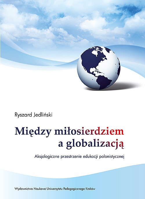 Обложка книги под заглавием:Między miłosierdziem a globalizacją. Aksjologiczne przestrzenie edukacji polonistycznej
