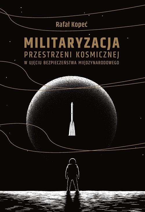 Обложка книги под заглавием:Militaryzacja przestrzeni kosmicznej w ujęciu bezpieczeństwa międzynarodowego