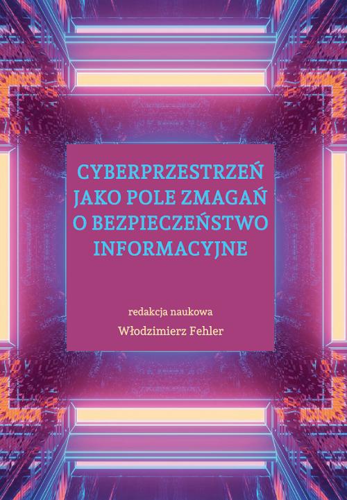 Okładka książki o tytule: Cyberprzestrzeń jako pole zmagań o bezpieczeństwo informacyjne