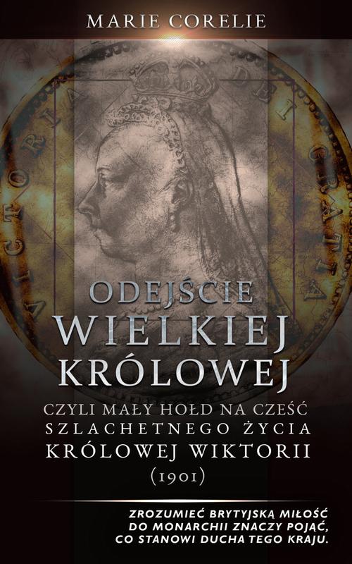 Обложка книги под заглавием:Odejście Wielkiej Królowej: Hołd na cześć szlachetnego życia królowej Wiktorii (1901)