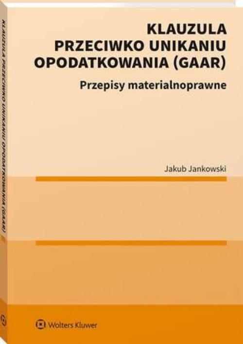 The cover of the book titled: Klauzula przeciwko unikaniu opodatkowania (GAAR)