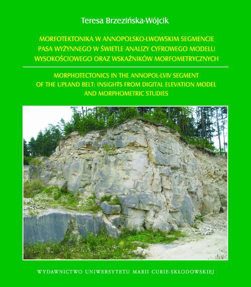 Обкладинка книги з назвою:Morfotektonika w annopolsko-lwowskim segmencie pasa wyżynnego w świetle analizy cyfrowego modelu wysokościowego oraz wskaźników morfometrycznych