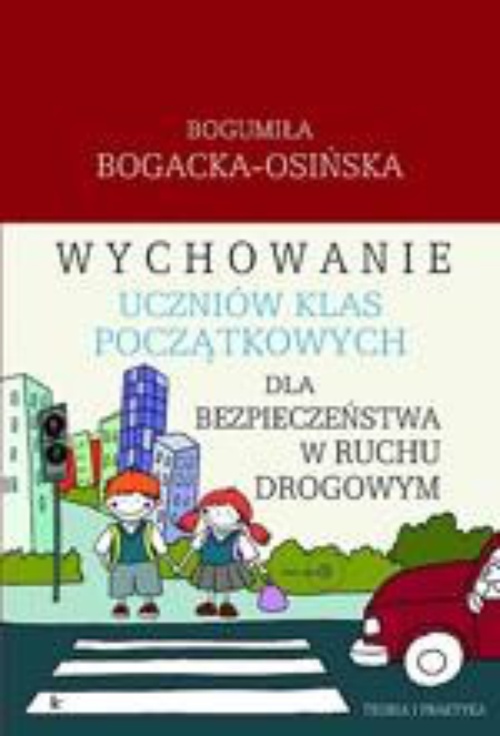 The cover of the book titled: Wychowanie uczniów klas początkowych dla bezpieczeństwa w ruchu drogowym