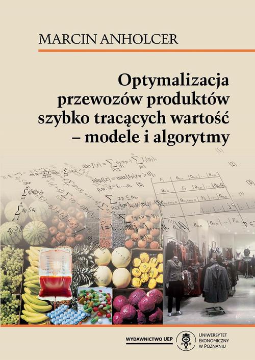 The cover of the book titled: Optymalizacja przewozów produktów szybko tracących wartość - modele i algorytmy