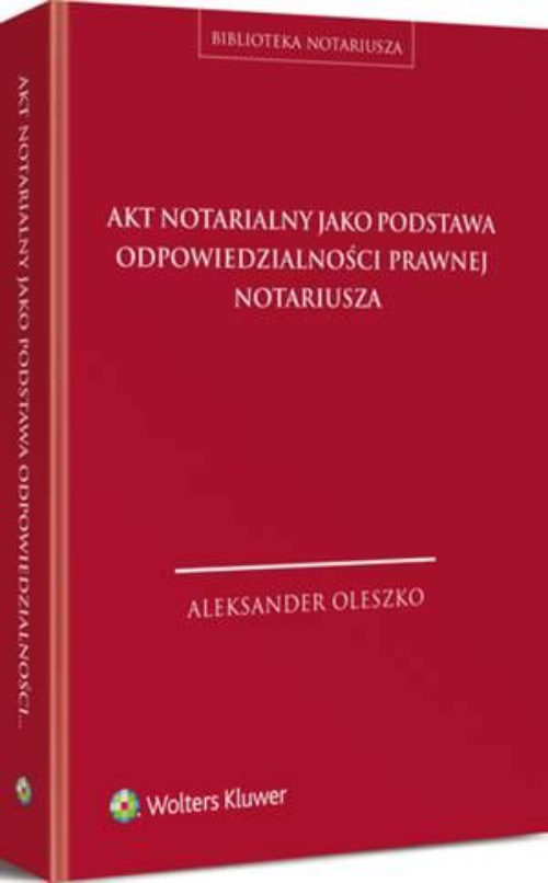 Okładka książki o tytule: Akt notarialny jako podstawa odpowiedzialności prawnej notariusza