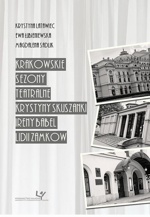 Okładka książki o tytule: Krakowskie sezony teatralne Krystyny Skuszanki, Ireny Babel, Lidii Zamkow