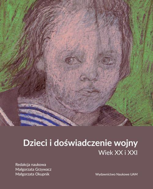 The cover of the book titled: Dzieci i doświadczenie wojny. Wiek XX i XXI