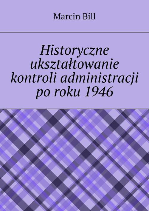 Okładka:Historyczne ukształtowanie kontroli administracji po roku 1946 