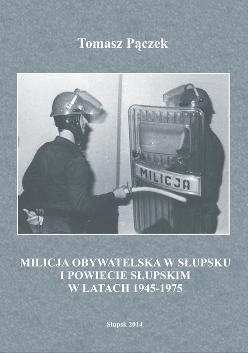 Okładka:Milicja Obywatelska w Słupsku i powiecie słupskim w latach 1945-1975 