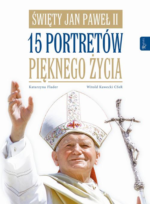 Okładka:Święty Jan Paweł II. 15 portretów pięknego życia 