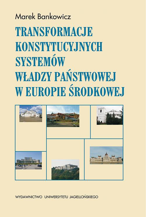Okładka książki o tytule: Transformacje konstytucyjnych systemów władzy państwowej w Europie Środkowej