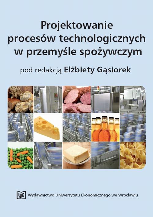 Okładka książki o tytule: Projektowanie procesów technologicznych w przemyśle spożywczym