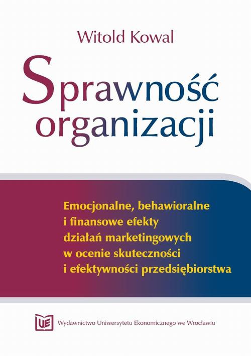 Okładka książki o tytule: Sprawność organizacji Emocjonalne, behawioralne i finansowe efekty działań marketingowych w ocenie skuteczności i efektywności przedsiębiorstwa