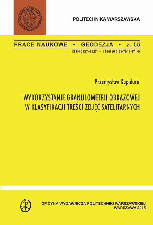 The cover of the book titled: Wykorzystanie granulometrii obrazowej w klasyfikacji treści zdjęć satelitarnych. Zeszyt "Geodezja" nr 55