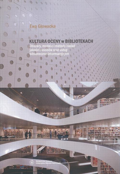 Okładka:Kultura oceny w bibliotekach. Obszary, modele i metody badań jakości zasobów oraz usług biblioteczno-informacyjnych 