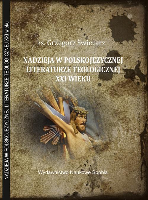 Okładka książki o tytule: Zagadnienie nadziei w polskojęzycznej literaturze teologicznej XXI wieku