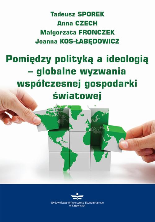 Okładka:Pomiędzy polityką a ideologią – globalne wyzwania współczesnej gospodarki światowej 