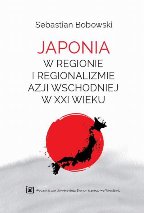 Okładka książki o tytule: Japonia w regionie i regionalizmie Azji Wschodniej w XXI wieku
