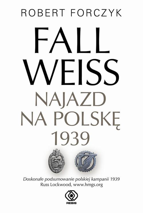 Okładka:Fall Weiss. Najazd na Polskę 1939 