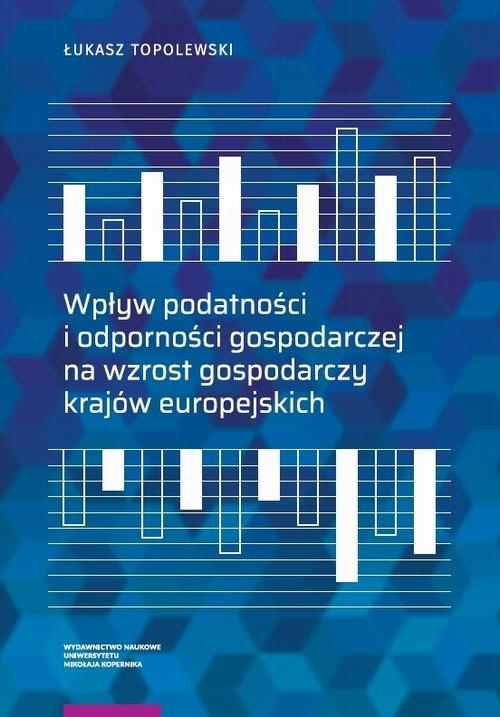 Okładka:Wpływ podatności i odporności gospodarczej na wzrost gospodarczy krajów europejskich 
