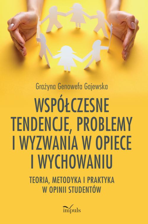 The cover of the book titled: Współczesne tendencje, problemy i wyzwania w opiece i wychowaniu. Teoria, metodyka i praktyka w opinii studentów