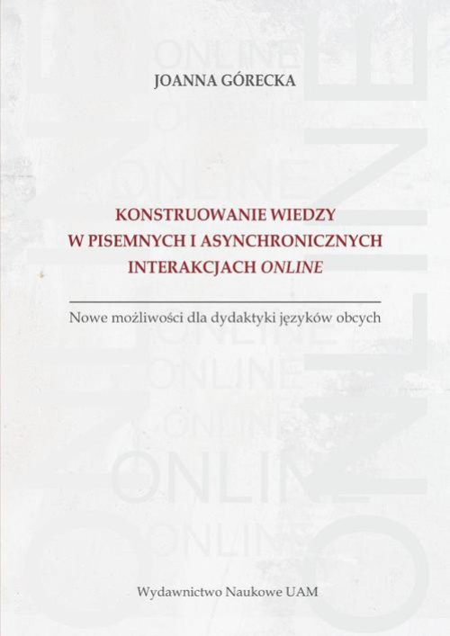 Okładka książki o tytule: Konstruowanie wiedzy w pisemnych i asynchronicznych interakcjach online