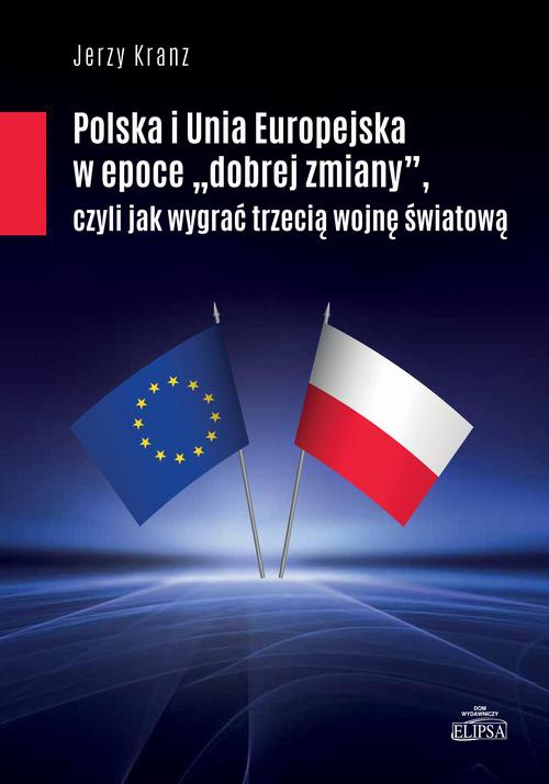 Okładka książki o tytule: Polska i Unia Europejska w epoce "dobrej zmiany"