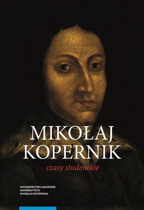 The cover of the book titled: Mikołaj Kopernik. Czasy studenckie. Kraków, Bolonia, Rzym, Padwa i Ferrara (1491–1503). Miejsca – ludzie – książki