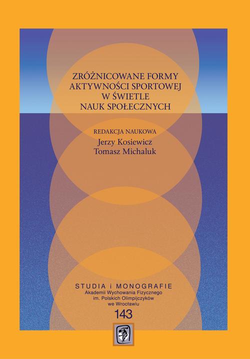 Okładka książki o tytule: Zróżnicowane formy aktywności sportowej w świetle nauk społecznych