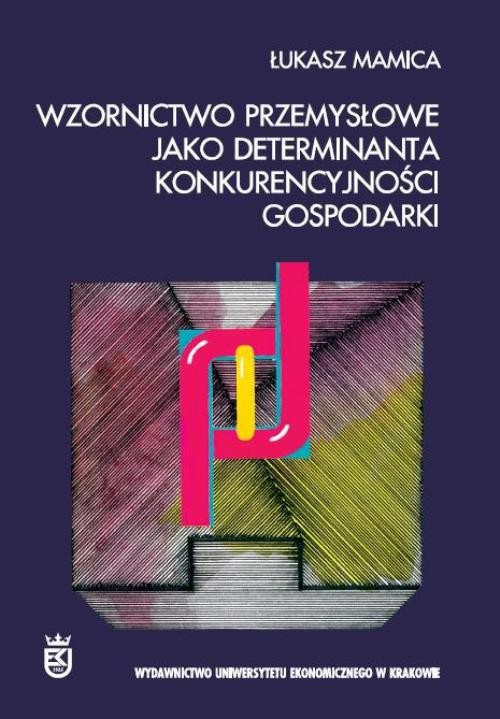 Okładka książki o tytule: Wzornictwo przemysłowe jako determinanta konkurencyjności gospodarki