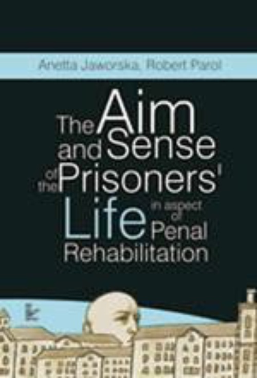Okładka:The aim and sense of the prisoners' life in aspect of penal rehabilitation 