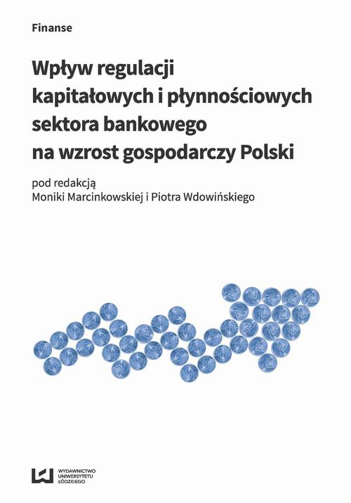 The cover of the book titled: Wpływ regulacji kapitałowych i płynnościowych sektora bankowego na wzrost gospodarczy Polski