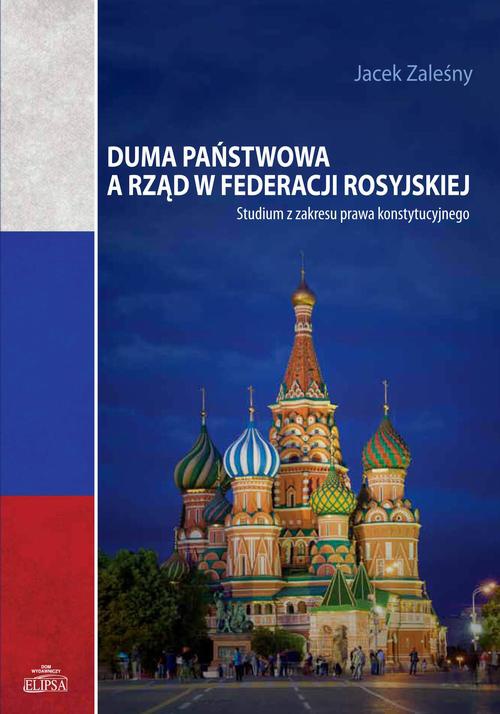 The cover of the book titled: Duma Państwowa a rząd w Federacji Rosyjskiej