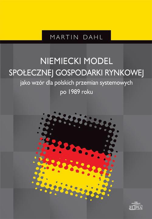 Okładka książki o tytule: Niemiecki model społecznej gospodarki rynkowej jako wzór dla polskich przemian systemowych po 1989 r