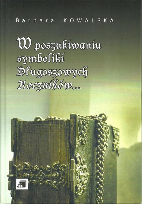 Okładka książki o tytule: W poszukiwaniu symboliki Długoszowych Roczników...