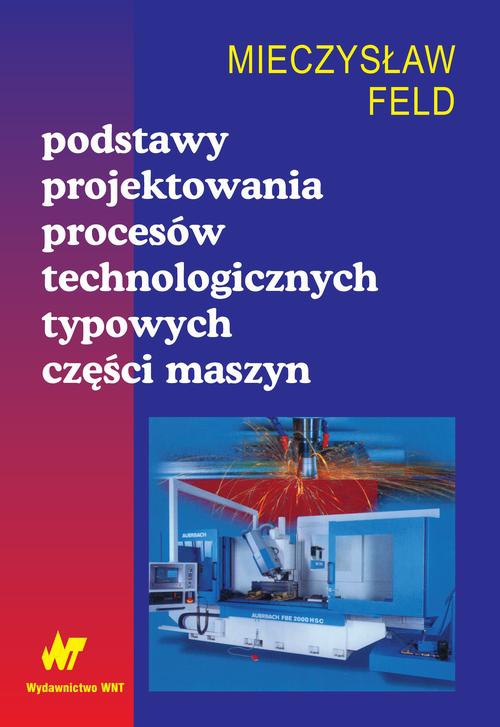 Okładka książki o tytule: Podstawy projektowania procesów technologicznych typowych części maszyn