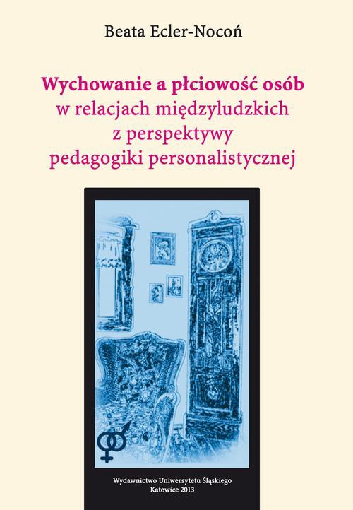 Okładka książki o tytule: Wychowanie a płciowość osób w relacjach międzyludzkich z perspektywy pedagogiki personalistycznej